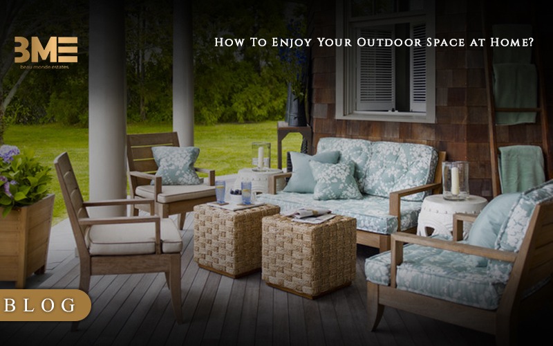 How To Enjoy Your Outdoor Space at Home?